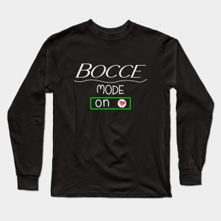 Bocce mode - on Long Sleeve T-Shirt
